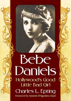 Bebe Daniels: Hollywood’s Good Little Bad Girl