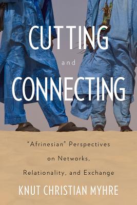 Cutting and Connecting: Afrinesian’ Perspectives on Networks, Relationality, and Exchange