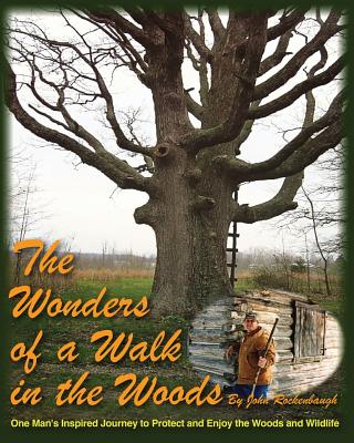 The Wonders of a Walk in the Woods: One Man’s Inspired Journey to Protect and Enjoy the Woods and Wildlife