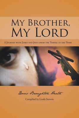 My Brother, My Lord: A Journey With James and Jesus from the Temple to the Tomb