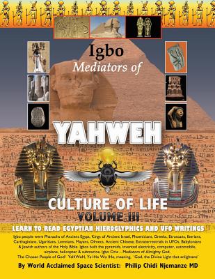 Igbo Mediators of Yahweh Culture of Life: Learn to Read Egyptian Hieroglyphics and Ufo Writings