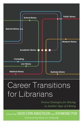 Career Transitions for Librarians: Proven Strategies for Moving to Another Type of Library