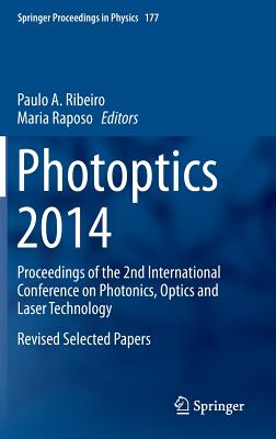 Photoptics 2014: Proceedings of the 2nd International Conference on Photonics, Optics and Laser Technology Revised Selected Pape