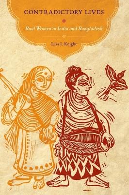 Contradictory Lives: Baul Women in India and Bangladesh