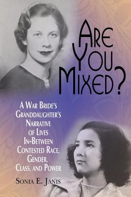 Are You Mixed?: A War Bride’s Granddaughter’s Narrative of Lives In-between Contested Race, Gender, Class, And, Power