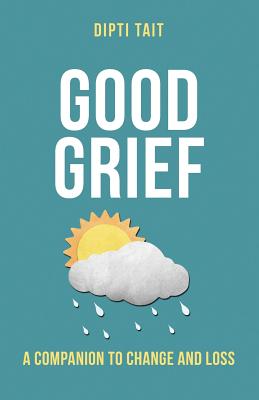 Good Grief: A Companion to Change and Loss