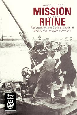 Mission on the Rhine: reeducation and Denazification in American-Occupied Germany