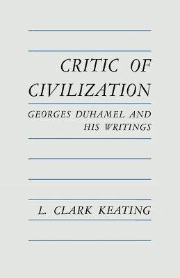 Critic of Civilization: Georges Duhamel and His Writings