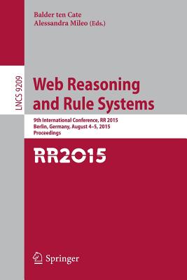 Web Reasoning and Rule Systems: 9th International Conference Rr 2015 Berlin, Germany August 4-5 2015, Proceedings