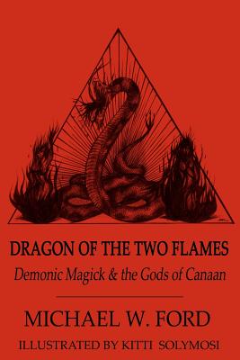 Dragon of the Two Flames: Demonic Magick & Gods of Canaan