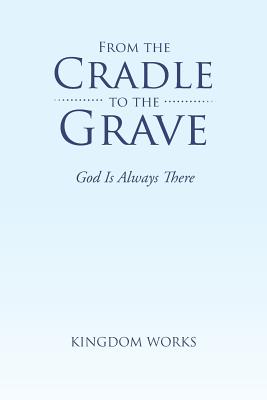 From the Cradle to the Grave: God Is Always There