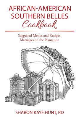 African-american Southern Belles Cookbook: Suggested Menus and Recipes Marriages on the Plantation