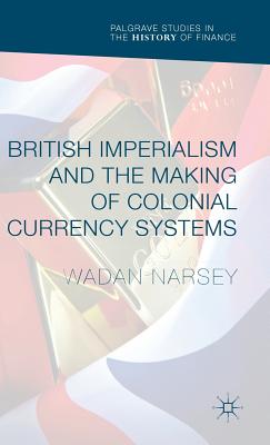 British Imperialism and the Making of Colonial Currency Systems