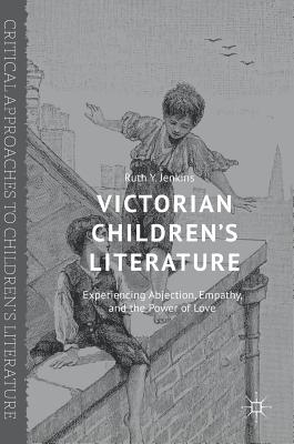 Victorian Children’s Literature: Experiencing Abjection, Empathy, and the Power of Love