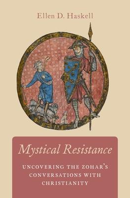 Mystical Resistance: Uncovering the Zohar’s Conversations with Christianity