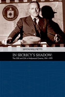 In Secrecy’s Shadow: The OSS and CIA in Hollywood Cinema 1941-1979