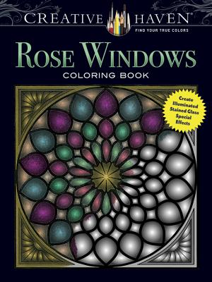 Rose Windows Coloring Book: Create Illuminated Stained Glass Special Effects