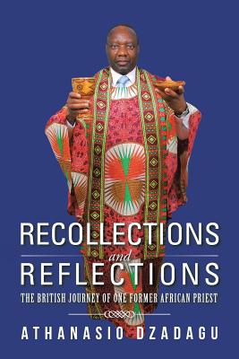 Recollections and Reflections: The British Journey of One Former African Priest