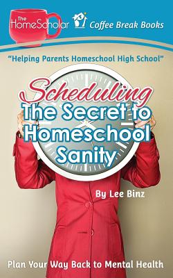 Scheduling-The Secret to Homeschool Sanity: Plan Your Way Back to Mental Health