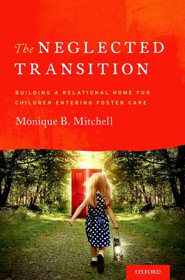 The Neglected Transition: Building a Relational Home for Children Entering Foster Care