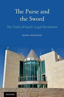 The Purse and the Sword: The Trials of Israel’s Legal Revolution