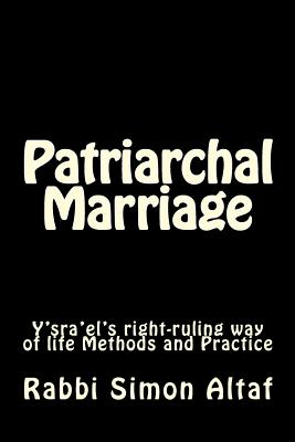 Patriarchal Marriage: Y’sra’el’s Right-ruling Way of Life Methods and Practice