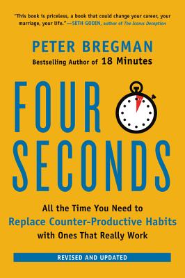 Four Seconds: All the Time You Need to Replace Counter-Productive Habits With Ones That Really Work