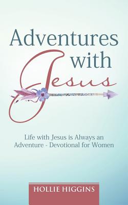 Adventures With Jesus: Life With Jesus Is Always an Adventure - Devotional for Women