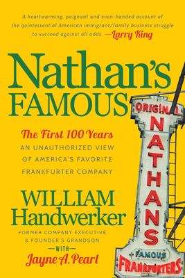 Nathan’s Famous: The First 100 Years: An Unauthorized View of America’s Favorite Frankfurter Company