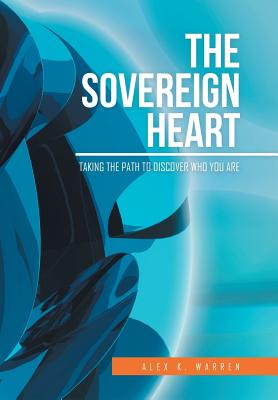 The Sovereign Heart: Taking the Path to Discover Who You Are