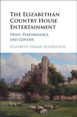 The Elizabethan Country House Entertainment: Print, Performance and Gender