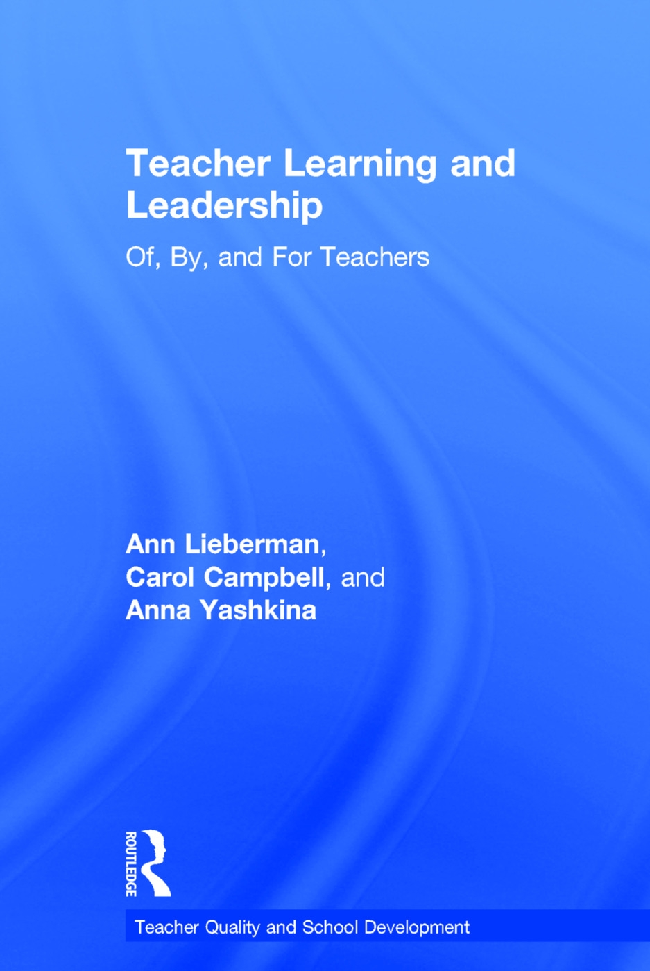 Teacher Learning and Leadership: Of, By, and for Teachers