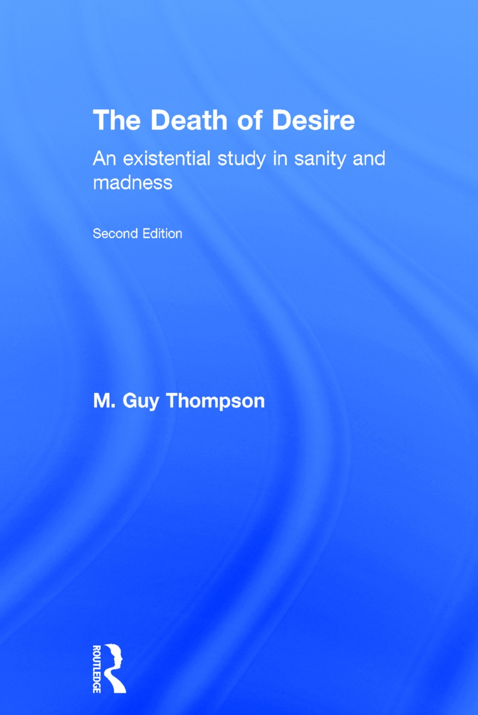 The Death of Desire: An Existential Study in Sanity and Madness