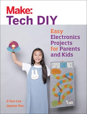 Make Tech Diy: Easy Electronics Projects for Parents and Kids