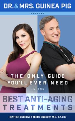 Dr. and Mrs. Guinea Pig Present: The Only Guide You’ll Ever Need to the Best Anti-aging Treatments