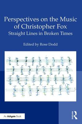 Perspectives on the Music of Christopher Fox: Straight Lines in Broken Times