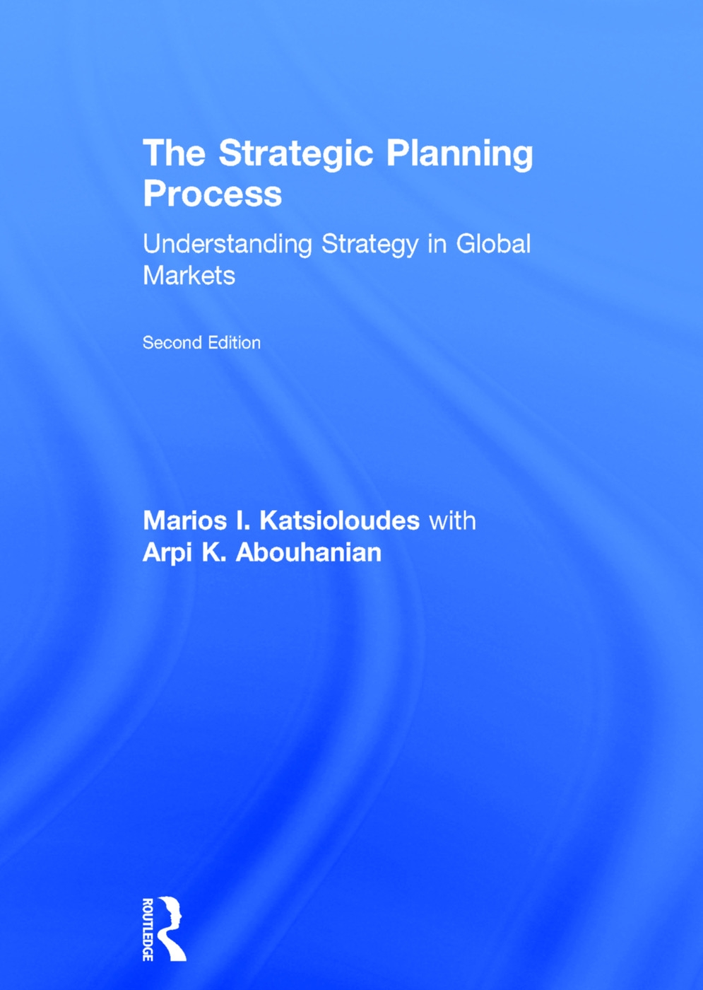 The Strategic Planning Process: Understanding Strategy in Global Markets