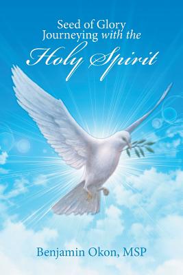 Seed of Glory Journeying With the Holy Spirit