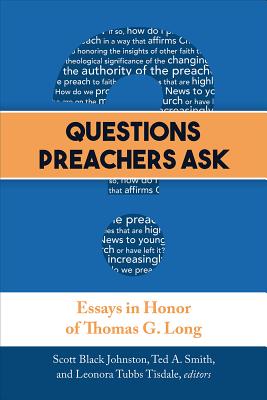 Questions Preachers Ask: Essays in Honor of Thomas G. Long