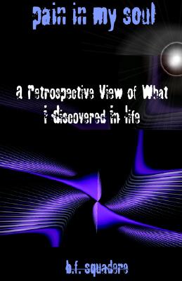 Pain in My Soul: A Retrospective View of What I Discovered in Life