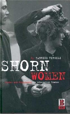 Shorn Women: Gender and Punishment in Liberation France