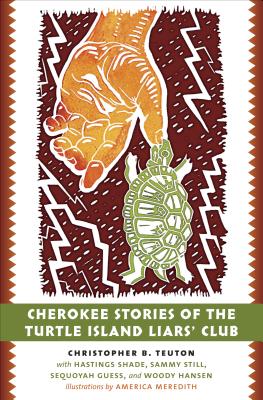 Cherokee Stories of the Turtle Island Liars’ Club: Dakasi Elohi Anigagoga Junilawisdii (Turtle, Earth, the Liars, Meeting Place)