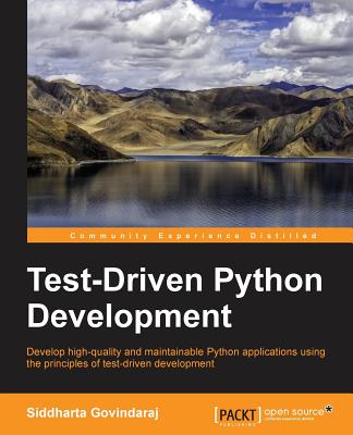 Test-Driven Python Development: Develop High-quality and Maintainable Python Applications Using the Principles of Test-driven De