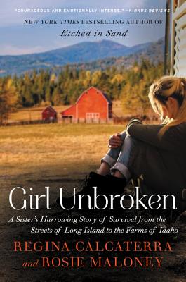 Girl Unbroken: A Sister’s Harrowing Story of Survival from the Streets of Long Island to the Farms of Idaho