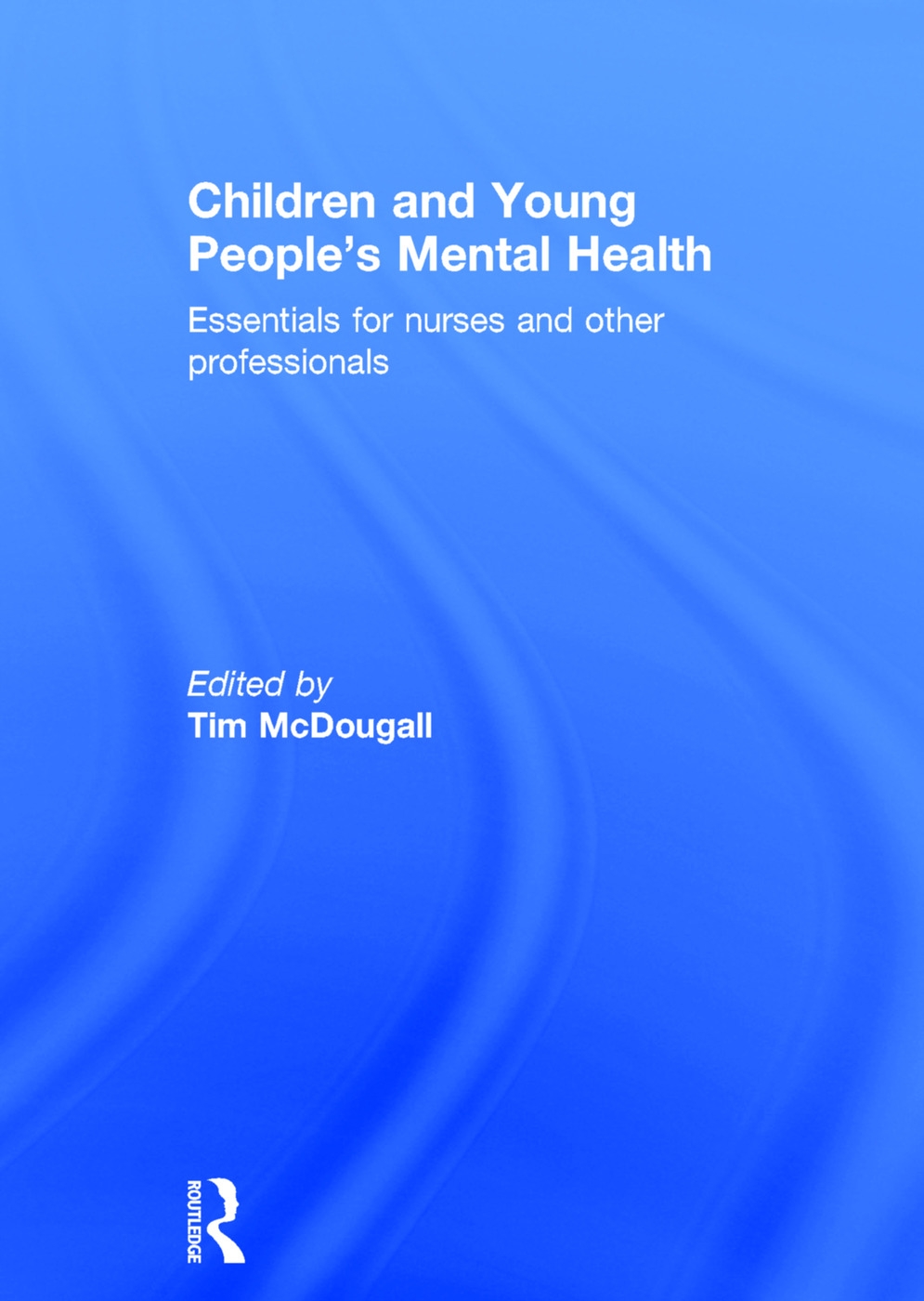 Children and Young People’s Mental Health: Essentials for Nurses and Other Professionals