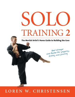 Solo Training 2: The Martial Artist’s Guide to Building the Core