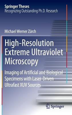 High-Resolution Extreme Ultraviolet Microscopy: Imaging of Artificial and Biological Specimens with Laser-Driven Ultrafast XUV S