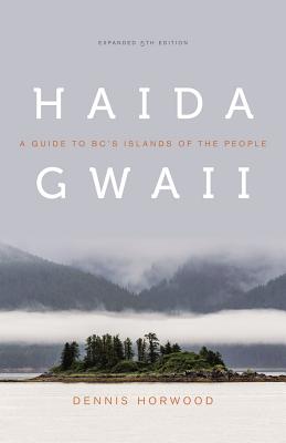 Haida Gwaii: A Guide to Bc’s Islands of the People, Expanded Fifth Edition