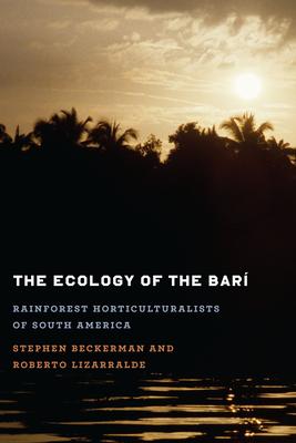 The Ecology of the Bari: Rainforest Horticulturalists of South America