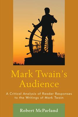Mark Twain’s Audience: A Critical Analysis of Reader Responses to the Writings of Mark Twain
